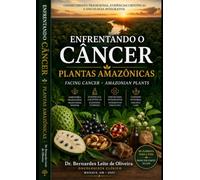 Enfrentando o Câncer: Plantas Amazônicas e o Poder da Natureza: Facing Cancer