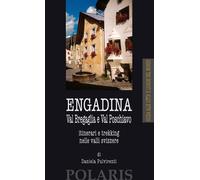Engadina. Val Bregaglia e Val Poschiavo. Itinerari e trekking nelle valli svizzere