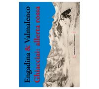 Engadina & Valmalenco. Ghiacciai: allerta rossa - Caccialanza Roberto
