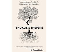 Engage & Inspire: A Neuroscience Toolkit for Educators and Leaders: Unlocking Brain-Based Strategies for Dynamic Learning and Leadership