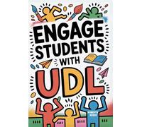 Engage Students with UDL: A Practical Guide to Universal Design for Learning with Guideline, Strategies and Lesson Plans for Teacher: 1