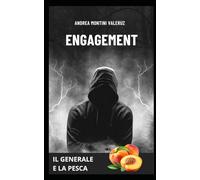ENGAGEMENT, IL GENERALE E LA PESCA, Conversazioni Neurali per Manipolare e Persuadere. Il potere segreto delle parole ed il codice occu: ... per ottenere l'efficacia al 100%