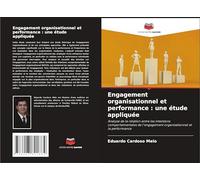 Engagement organisationnel et performance : une étude appliquée: Analyse de la relation entre les intentions comportementales de l'engagement organisationnel et la performance