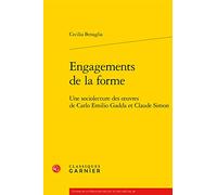 Engagements De La Forme: Une Sociolecture Des Oeuvres De Carlo Emilio Gadda Et Claude Simon
