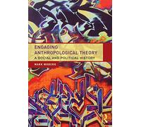 Engaging Anthropological Theory: A Social and Political History