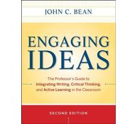 Engaging Ideas: The Professor's Guide to Integrating Writing, Critical Thinking, and Active Learning in the Classroom by John C. Bean (2011-09-06)