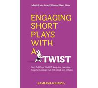 Engaging Short Plays With A Twist: One-Act Plays That Will Keep You Guessing. Surprise Endings That Will Shock and Delight.