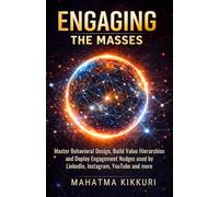 Engaging The Masses: Master Behavioral Design, Build Value Hierarchies and Deploy Engagement Nudges used by LinkedIn, Instagram, YouTube and more