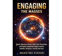 Engaging The Masses: Master Behavioral Design, Build Value Hierarchies and Deploy Engagement Nudges used by LinkedIn, Instagram, YouTube and more