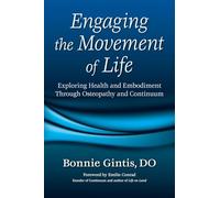 Engaging the Movement of Life: Exploring Health and Embodiment Through Osteopathy and Continuum