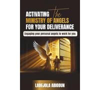 Engaging Your Personal Angels to Work for You: How to Activate Heavenly Help for Breakthrough, Protection, and Daily Victory (A Step-By-Step Manual for Releasing God’s Angelic Forces on Your Behalf)