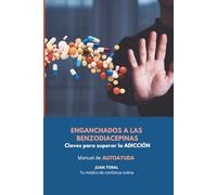 Enganchados a las BENZODIACEPINAS: Claves para superar la ADICCIÓN: Manual de AUTOAYUDA