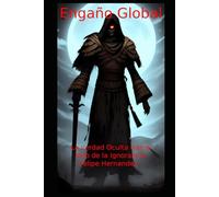 Engaño Global: La Verdad Oculta Tras el Velo de la Ignorancia