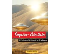 Engaños Celestiales: El Fenómeno OVNI bajo la luz de la Palabra