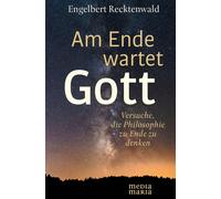 Engelbert Reckt Am Ende wartet Gott: Versuche, die Philosophi (Copertina rigida)