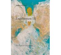 Engelwesen III: Die Engel der Neuen Zeit: 1-3