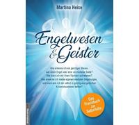 Engelwesen und Geister: Wie erkenne ich ein geistiges Wesen, wie einen Engel oder eine verstorbene Seele - Das Praxis-Buch!