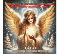 ENGELZEIT - NICHT NUR ZU WEIHNACHTEN- DAS BESONDERE MALBUCH FÜR ERWACHSENE-PREMIUM EDITION: Himmlische Begleiter voller Licht, Liebe & Magie