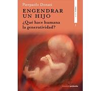 Engendrar un hijo: ¿Qué hace humana la generatividad?: 7