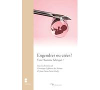 Engendrer ou créer ? Vers l'homme fabriqué ?