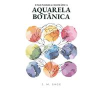 ENGENHARIA CROMÁTICA: AQUARELA BOTÂNICA: PROTOCOLOS ANALÍTICOS DE TRANSPORTE DE LUZ E DINÂMICA DE FLUIDOS
