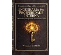 Engenharia da Prosperidade Interna: O modelo mental que redefine a prosperidade