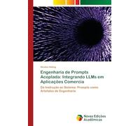 Engenharia de Prompts Acoplada: Integrando LLMs em Aplicações Comercia: Da Instrução ao Sistema: Prompts como Artefatos de Engenharia
