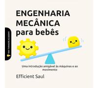 ENGENHARIA MECÂNICA para bebês (Tiny Thinkers Academy): Uma introdução amigável às máquinas e ao movimento