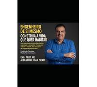 Engenheiro de Si Mesmo: Construa a Vida que Quer Habitar
