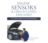Engine Sensors & OBD-II Codes Explained: Master MAF, MAP, O₂, TPS, ECT, Fuel, Timing, EVAP & ADAS Sensors with Real Symptoms, Trouble Codes, Fixes, Live Data Patterns & DIY Flowcharts
