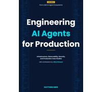 Engineering AI Agents for Production: Infrastructure, Observability, Security, and Production Case Studies: 2