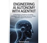 Engineering AI Autonomy with AgentKit: A Developer’s Guide to Creating Intelligent, Self-Running Systems Using OpenAI’s Agent Framework