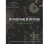 Engineering: An Illustrated History from Ancient Craft to Modern Technology