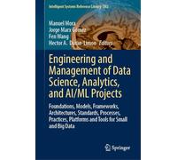 Engineering and Management of Data Science, Analytics and Ai/Ml Projects: Foundations, Models, Frameworks, Architectures, Standards, Processes, Practices, Platforms and Tools for Small and Big Data
