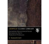 Engineering Applications of Higher Mathematics, Part II: Problems of Hydraulics