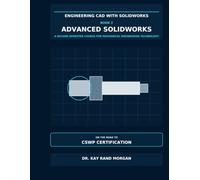 Engineering CAD with SOLIDWORKS® Book 2: Advanced SolidWorks: A Second-Semester Course for Mechanical Engineering Technology, Multibody Parts, ... Assemblies on the Road to CSWP Certification
