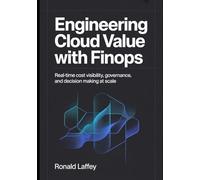 ENGINEERING CLOUD VALUE WITH FINOPS: Real-Time Cost Visibility, Governance, and Decision Making at Scale