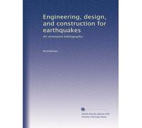 Engineering, design, and construction for earthquakes: An annotated bibliography
