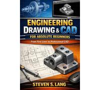 Engineering Drawing & CAD for Absolute Beginners: From First Lines to Professional CAD