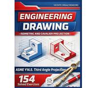 Engineering Drawing: Isometric and Cavalier Projection: 154 Solved Exercises (Third Angle Projection, ASME Y14.5)