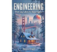 Engineering: From Log Cabins to Skyscrapers