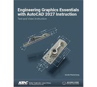 Engineering Graphics Essentials with AutoCAD 2027 Instruction: Text and Video Instruction