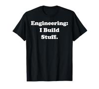 Engineering: I Build Stuff Design Statement Funny Saying Maglietta