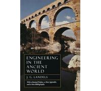 Engineering in the Ancient World, Revised Edition: With a revised preface, a new appendix, and a new bibliography