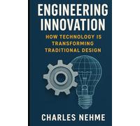 Engineering Innovation: How Technology Is Transforming Traditional Design