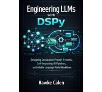 Engineering LLMs with DSPy: Designing Declarative Prompt Systems, Self-Improving AI Pipelines, and Reliable Language Model Workflows