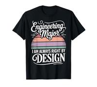 Engineering Major I Am Always Right By Design - Maglietta