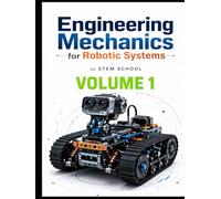 Engineering Mechanics for Robotic Systems Volume 1: Build the mechanical intelligence behind real robotic machines.