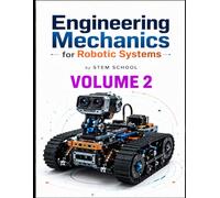 Engineering Mechanics for Robotic Systems Volume 2: Build the mechanical intelligence behind real robotic machines.: 10