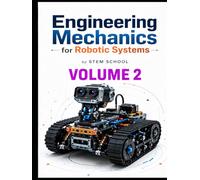 Engineering Mechanics for Robotic Systems Volume 2: Build the mechanical intelligence behind real robotic machines.